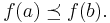 f(a) \preceq f(b).