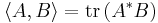 \langle A,B \rangle = \operatorname{tr} \, (A^* B)