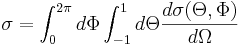 \sigma=\int_0^{2\pi} d\Phi \int_{-1}^1 d\Theta { d\sigma (\Theta,\Phi) \over d \Omega}