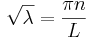 \sqrt{\lambda}=\frac{\pi n}{L}\quad