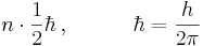 n\cdot\frac{1}{2}\hbar\,,\qquad\quad\hbar = \frac{h}{2 \pi} \ 