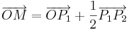 \overrightarrow{OM}=\overrightarrow{OP_1}+\frac{1}{2}\overrightarrow{P_1P_2}