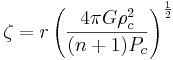  \zeta = r \left(\frac{4 \pi G \rho_c^2}{(n+1)P_c}\right)^{\frac{1}{2}} 