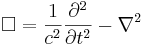 \Box = \frac{1}{c^2}\frac{\partial^2}{\partial t^2 } - \nabla^2