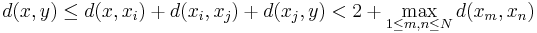 d(x,y) \leq d(x,x_i) + d(x_i, x_j) + d(x_j, y) < 2 + \max_{1 \leq m,n \leq N} d(x_m, x_n)