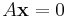  A\textbf{x} = 0 