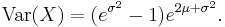 
    \mathrm{Var}(X) = (e^{\sigma^2} - 1) e^{2\mu + \sigma^2}.\, 
