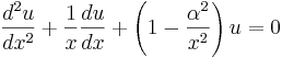 \frac{d^2 u}{dx^2} + \frac{1}{x} \frac{du}{dx} + \left(1 - \frac{\alpha^2}{x^2}\right)u = 0