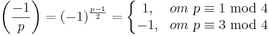 \left(\frac{-1}{p}\right) = (-1)^{\frac{p-1}{2}} = \left\{\begin{matrix} 1, & om\ p\equiv 1\ \operatorname{mod}\ 4\\ -1, & om\ p\equiv 3\ \operatorname{mod}\ 4 \end{matrix}\right.