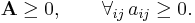 \mathbf{A} \geq 0, \qquad \forall_{ij}\, a_{ij} \geq 0.