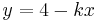 y = 4 - kx\,