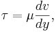 \tau = \mu \frac{dv}{dy},