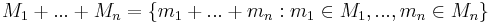 M_1+...+M_n = \{m_1+...+m_n:m_1\in M_1, ..., m_n\in M_n\}