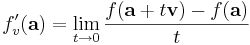 f'_v(\mathbf{a}) = \lim_{t \to 0} \frac{f(\mathbf{a} + t\mathbf{v}) - f(\mathbf{a})}{t}