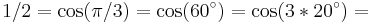 1/2 = \cos(\pi/3) = \cos(60^\circ) = \cos(3*20^\circ) = 