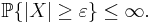 \mathbb{P}\{\vert X \vert \geq \varepsilon\} \leq \infty.