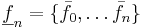 \underline{f} _n = \{ \bar{f} _0, \ldots \bar{f} _n\}