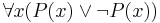 \forall x(P(x) \lor \lnot P(x))