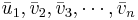 \bar{u}_1, \bar{v}_2, \bar{v}_3, \cdots, \bar{v}_n