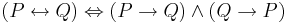 (P\leftrightarrow Q)\Leftrightarrow (P\rightarrow Q)\wedge (Q\rightarrow P)