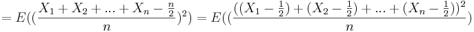 = E((\frac{X_1 + X_2 + ... + X_n - \frac{n}{2}}{n} )^2) =
E((\frac{((X_1 - \frac{1}{2}) + (X_2 - \frac{1}{2}) + ... + (X_n - \frac{1}{2}))^2}{n}) 