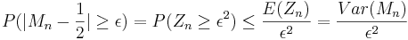 P(|M_n - \frac{1}{2}| \ge \epsilon) = P(Z_n \ge \epsilon^2) \le \frac{E(Z_n)}{\epsilon^2} = \frac{Var(M_n)}{\epsilon^2}