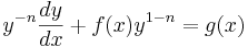 y^{-n}\frac {dy}{dx} + f(x)y^{1 - n} = g(x) 