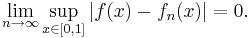 \lim_{n\to\infty} \sup_{x\in[0,1]}\left\vert f(x) - f_n(x)\right\vert = 0.