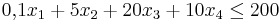 0,\!1x_1 + 5x_2 + 20x_3 + 10x_4 \le 200