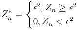 Z^{*}_n = \begin{cases} \epsilon^2, Z_n \ge \epsilon^2\\ 0, Z_n < \epsilon^2\\ \end{cases}