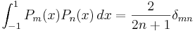 \int_{-1}^{1} P_m(x) P_n(x)\,dx = {2 \over {2n + 1}} \delta_{mn}