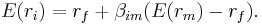 E(r_i) = r_f + \beta_{im}(E(r_m) - r_f).\,