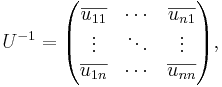 U^{-1} =
\begin{pmatrix}
\overline{u_{11}} & \cdots & \overline{u_{n1}}\\
\vdots & \ddots &\vdots\\
\overline{u_{1n}} & \cdots & \overline{u_{nn}}
\end{pmatrix},