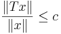 \frac{\| Tx \|}{\| x \|} \leq c 