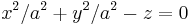 x^2/a^2 + y^2/a^2 - z = 0  \,