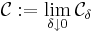 \mathcal{C} := \lim_{\delta \downarrow 0} \mathcal{C}_\delta