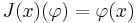  J(x)(\varphi) = \varphi(x) 