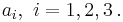 a_i, \ i=1,2,3 \, .