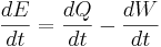 \frac{dE}{dt}=\frac{dQ}{dt}-\frac{dW}{dt}