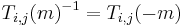 T_{i,j}(m)^{-1} = T_{i,j}(-m)\,