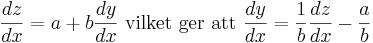 \frac {dz}{dx} = a + b\frac {dy}{dx} \mbox { vilket ger att } \frac {dy}{dx} = {1 \over b}\frac {dz}{dx} - {a \over b}