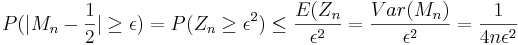 P(|M_n - \frac{1}{2}| \ge \epsilon) = P(Z_n \ge \epsilon^2) \le \frac{E(Z_n}{\epsilon^2} = \frac{Var(M_n)}{\epsilon^2} = \frac{1}{4n\epsilon^2}