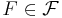 F \in \mathcal{F}