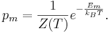  p_m = \frac{1}{Z(T)} e^{-\frac{E_m}{k_BT} }. \,