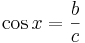 \cos x = \frac{b}{c}