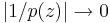 \left| 1/p(z) \right| \rightarrow 0