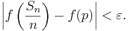 \left\vert f\left(\frac{S_n}{n}\right) - f(p)\right\vert <
\varepsilon.
