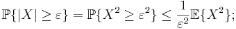 \mathbb{P}\{\vert X \vert \geq \varepsilon\} =
\mathbb{P}\{X^2 \geq \varepsilon^2\} \leq
\frac{1}{\varepsilon^2}\mathbb{E}\{X^2\};