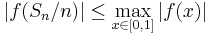 \vert f(S_n/n) \vert \leq \max_{x\in[0,1]}\vert f(x)\vert