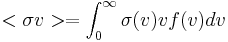 <\sigma v> = \int_0^\infty \sigma(v) v f(v) dv 